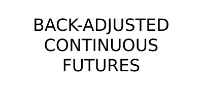 What is Continuous Futures Data and Back-Adjustment
